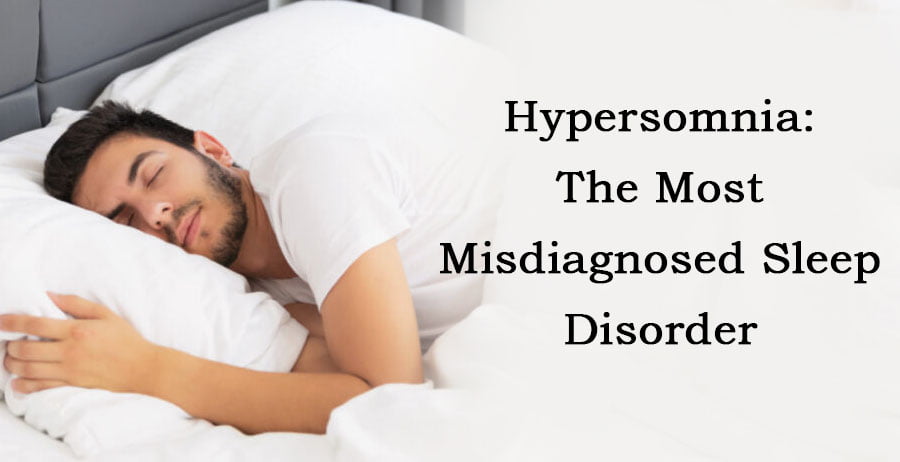 Hypersomnia: the most Misdiagnosed Sleep Disorder