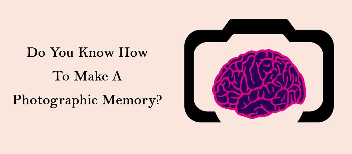 Do You Know How To Make a Photographic Memory