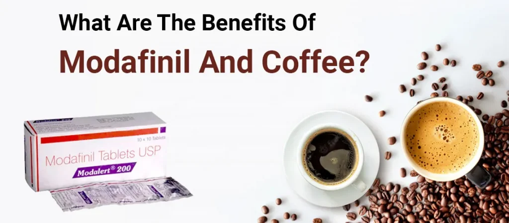 What Are The Benefits Of Modafinil And Coffee?