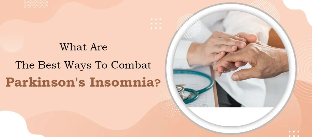 What-Are-The-Best-Ways-To-Combat-Parkinson's-Insomnia