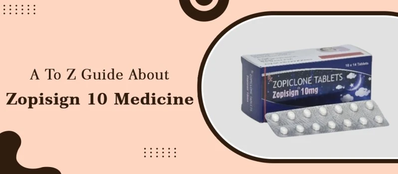 A to Z Guide About Zopisign 10 Medicine