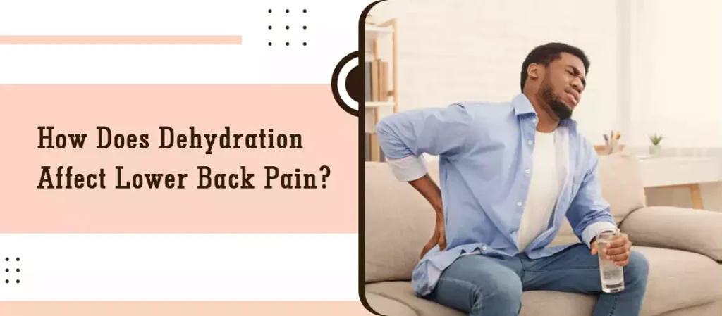 How Does Dehydration Affect Lower Back Pain?