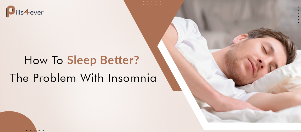 How To Sleep Better? The Problem With Insomnia