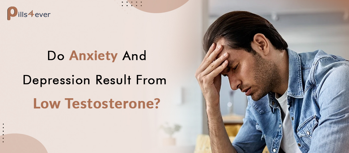 Do Anxiety And Depression Result From Low Testosterone?