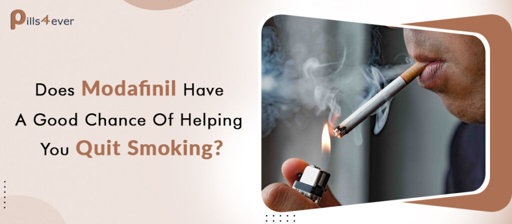 Does Modafinil Have A Good Chance Of Helping You Quit Smoking?