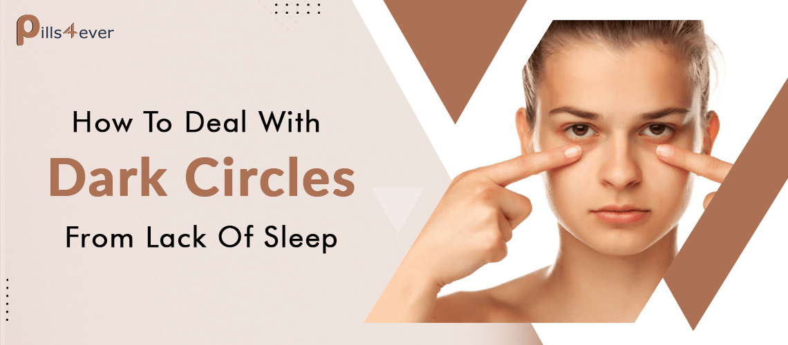 How To Deal With Dark Circles From Lack Of Sleep