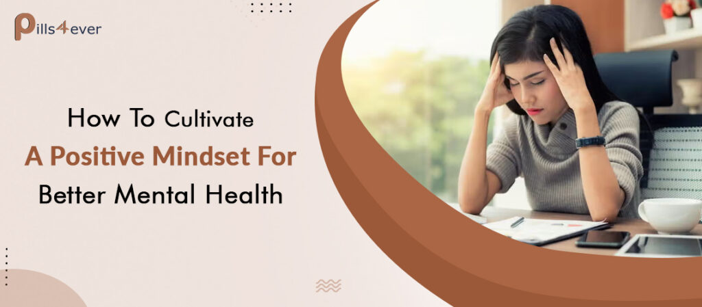 Cultivating a Positive Mindset: A Guide to Better Mental Health