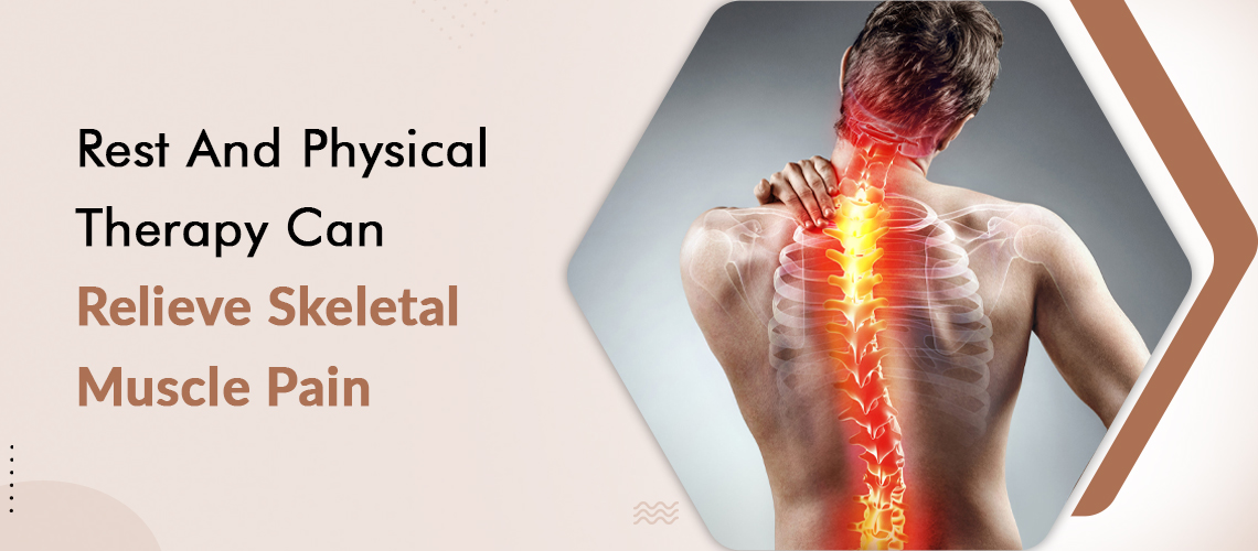 Rest And Physical Therapy Can Relieve Skeletal Muscle Pain