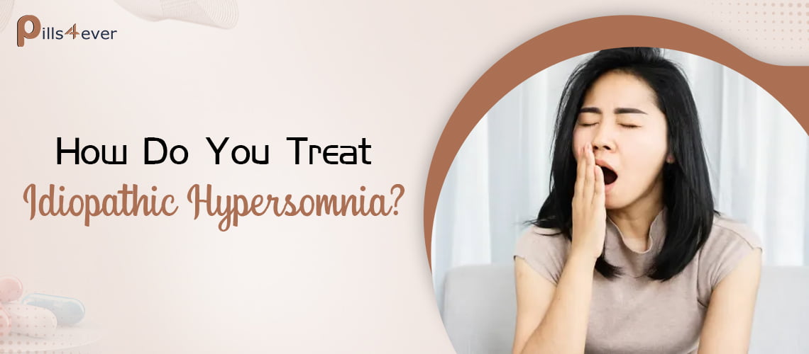 How Do You Treat Idiopathic Hypersomnia?
