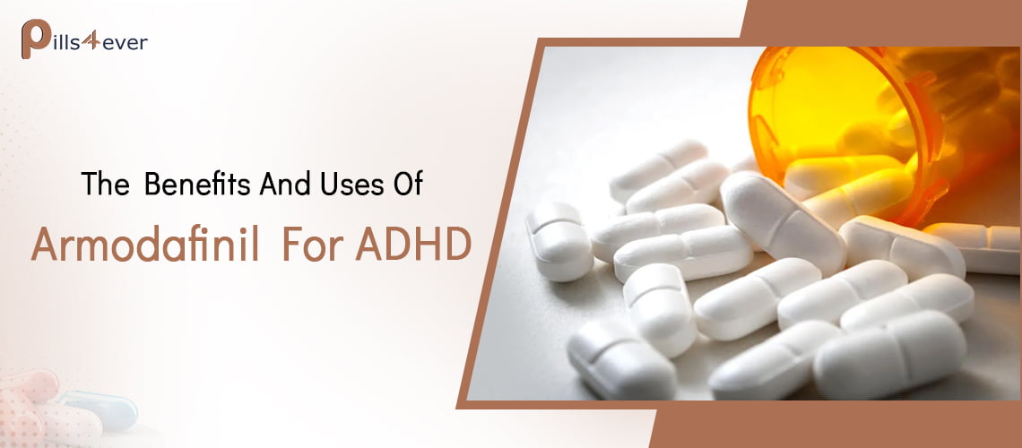 The benefits and uses of Armodafinil for ADHD