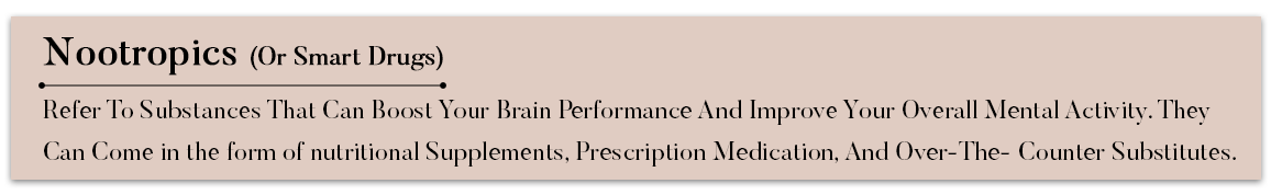 Nootropics (or smart drugs)