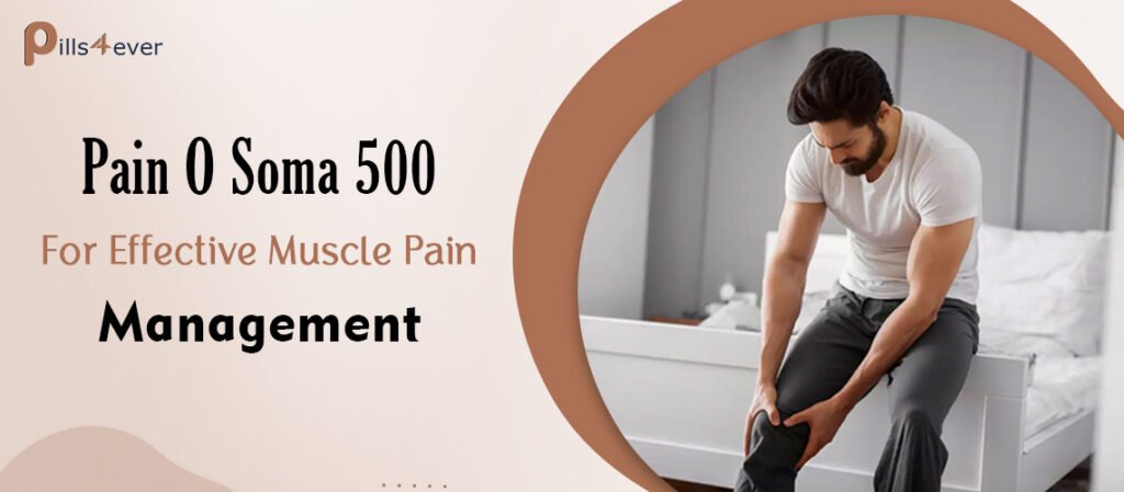 Pain O Soma 500 For Effective Muscle Pain Management