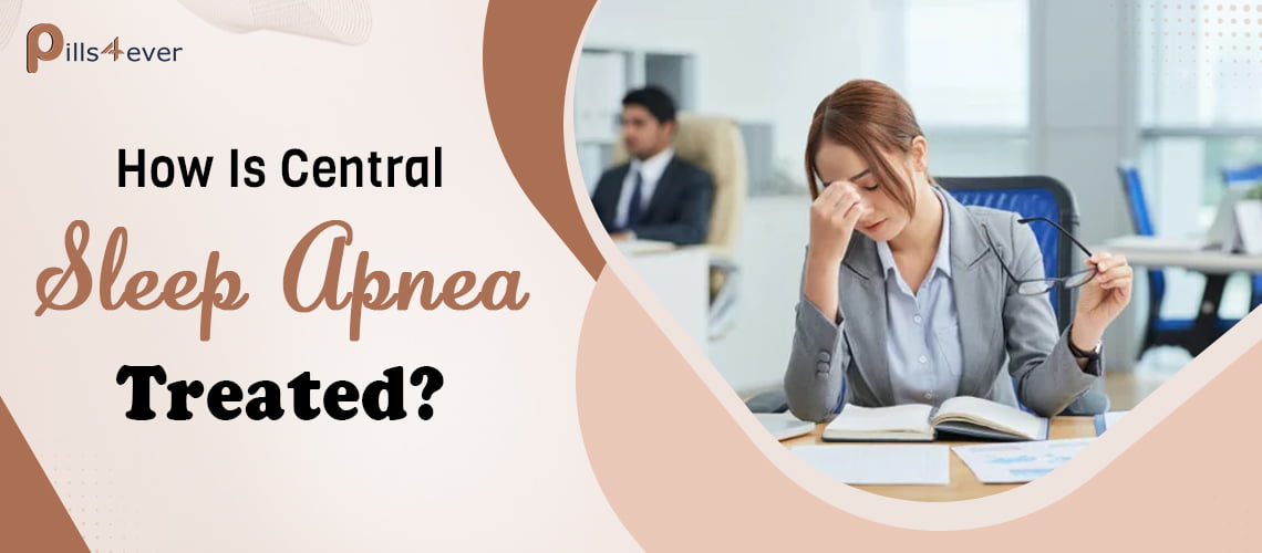 How Is Central Sleep Apnea Treated?