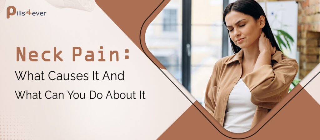 Neck Pain: What Causes It And What Can You Do About It