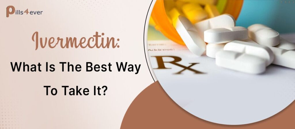 Ivermectin- What Is The Best Way To Take It?