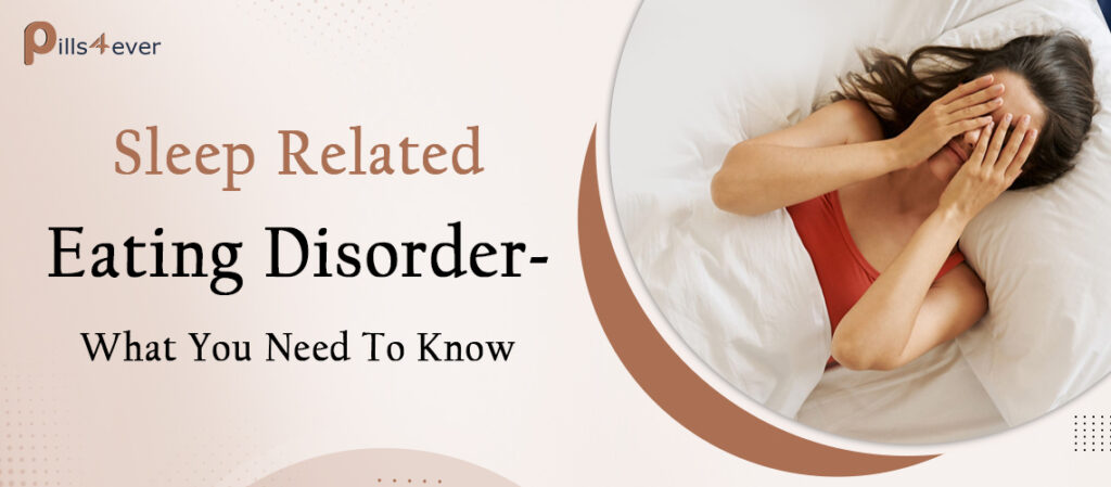 Sleep Related Eating Disorder-What You Need to Know