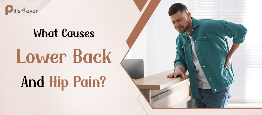 What Causes Lower Back And Hip Pain?