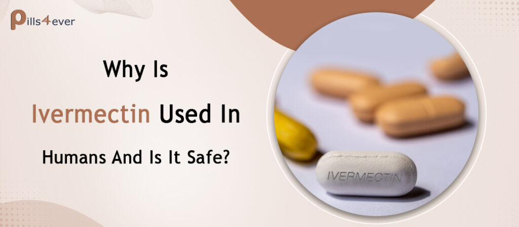 Why Is Ivermectin Used In Humans And Is It Safe?