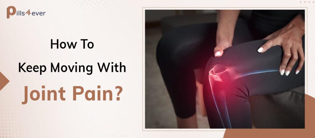 How To Keep Moving With Joint Pain?